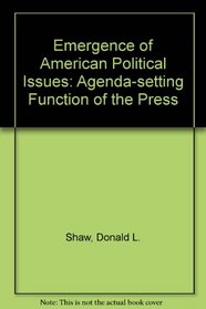 The Emergence of American Political Issues: The Agenda-Setting Function of the Press (The West series in journalism)