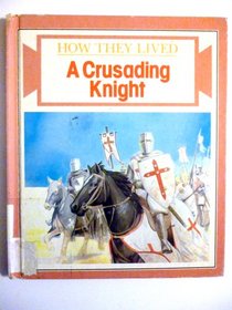 A Crusading Knight (How They Lived)