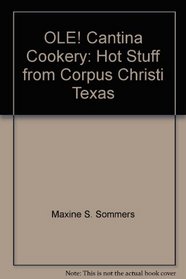 OLE! Cantina Cookery: Hot Stuff from Corpus Christi, Texas