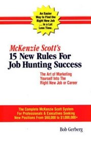 McKenzie Scott's 15 New Rules for Job Hunting Success: The Art of Marketing Yourself Into the Right New Job or Career: The McKenzie Scott Client Handb
