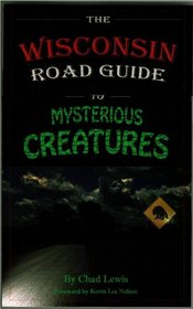 The Wisconsin Road Guide to Mysterious Creatures