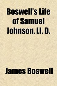 Boswell's Life of Samuel Johnson, Ll. D.