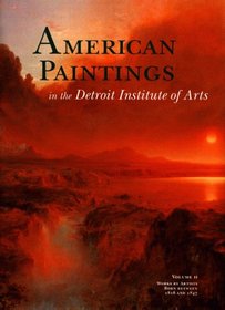 American Paintings in the Detroit Institute of Arts, Vol. II: Works by Artists Born Between 1816 and 1847