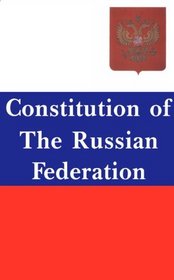 Constitution of the Russian Federation : With Commentaries and Interpretation by American and Russian Scholars