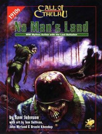 No Man's Land: WWI Mythos Action With the Lost Battalion (Call of Cthulhu Horror Roleplaying, Chaosium# 2385)