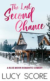 The Last Second Chance: A Small Town Love Story (Blue Moon)