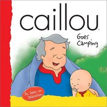 Caillou Goes Camping (Backpack (Caillou))