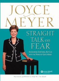 Straight Talk on Fear : Overcoming Emotional Battles with the Power of God's Word!