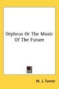 Orpheus Or The Music Of The Future