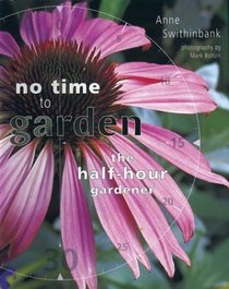 No Time to Garden: The Half Hour Gardener