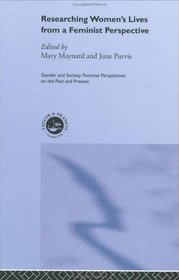 Researching Women's Lives From A Feminist Perspective (Feminist Perspectives on the Past and Present)