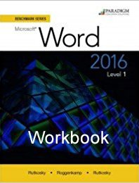 Benchmark Series: Microsoft Word 2016 Levels 1 and 2: Workbook