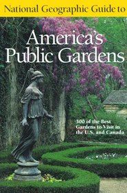 National Geographic Guide to America's Public Gardens (National Geographic Guide to)