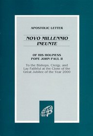 Apostolic Letter of His Holiness Pope John Paul II: Novo Millennio Ineunte / To the Bishops, Clergy, and Lay Faithful at the Close of the Great Jubilee of the Year 2000