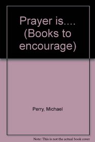 Prayer Is.... (Books to encourage)
