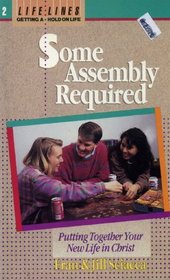 Some assembly required: Putting together your new life in Christ (Lifelines)
