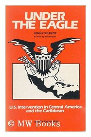 Under the eagle: U.S. intervention in Central America and the Caribbean