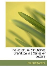 The History of Sir Charles Grandison in a Series of Letters