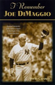 I Remember Joe Di Maggio: Personal Memories of the Yankee Clipper by the People Who Knew Him Best (I Remember Series)