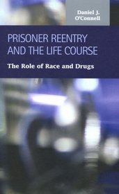 Prisoner Reentry And the Life Course: The Role of Race And Drugs (Criminal Justice) (Criminal Justice)