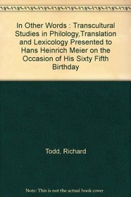 In Other Words : Transcultural Studies in Philology,Translation and Lexicology Presented to Hans Heinrich Meier on the Occasion of His Sixty Fifth Birthday