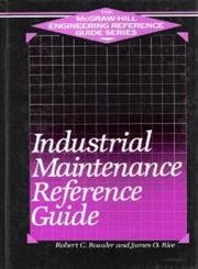Industrial Maintenance Reference Guide (Mcgraw-Hill Engineering Reference Guide Series)