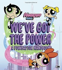We've Got the Power: A Powfactor Handbook (The Powerpuff Girls)