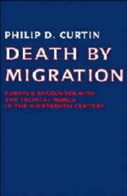 Death by Migration : Europe's Encounter with the Tropical World in the Nineteenth Century