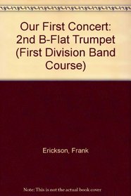 Our First Concert: 2nd B-Flat Trumpet (First Division Band Course)