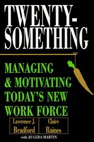 Twentysomething: Managing and Motivating Today's New Workforce