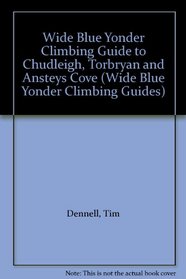 Wide Blue Yonder Climbing Guide to Chudleigh, Torbryan and Ansteys Cove (Wide Blue Yonder Climbing Guides)