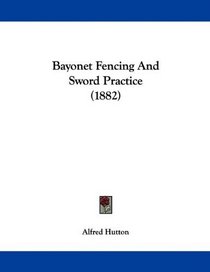 Bayonet Fencing And Sword Practice (1882)
