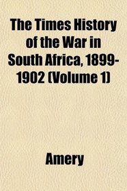 The Times History of the War in South Africa, 1899-1902 (Volume 1)