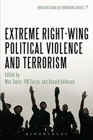 Extreme Right Wing Political Violence and Terrorism (New Directions in Terrorism Studies)