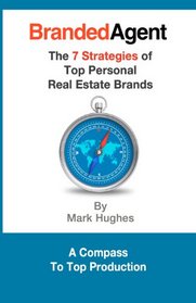 Branded Agent: The 7 Strategies of Top Personal Real Estate Brands (Volume 1)