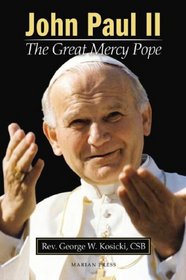 John Paul II: The Great Mercy Pope: How Divine Mercy Shaped a Pontificate; Definitive