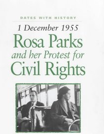 Rosa Parks and Her Protest for Civil Rights: 1 December 1955 (Dates with History)