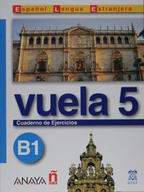 Vuela 5. Cuaderno de Ejercicios. B1 (Spanish Edition)