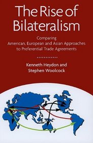 The Rise of Bilateralism: Comparing American, European, and Asian Approaches to Preferential Trade Agreements