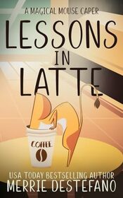 LESSONS IN LATTE: A MAGICAL MOUSE CAPER (The Magical Mouse Series Book 1)