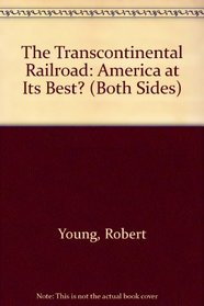 The Transcontinental Railroad: America at Its Best? (Both Sides)