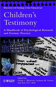 Children's Testimony : A Handbook of Psychological Research and Forensic Practice (Wiley Series in Psychology of Crime, Policing and Law)