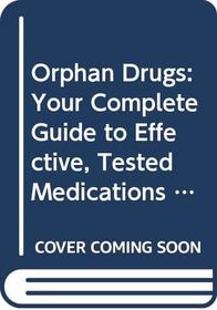 Orphan Drugs: Your Complete Guide to Effective, Tested Medications Outside the U.S. and Their Availability