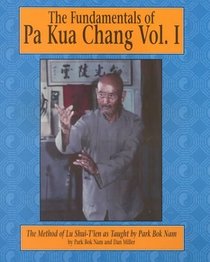 The Fundamentals of Pa Kua Chang: The Methods of Lu Shue-Tien As Taught by Park Bok Nam. (Fundamentals of Pa Kua Chan (Unique))