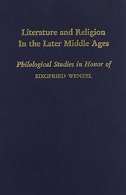 Literature and Religion in the Later Middle Ages: Philological Studies in Honor of Siegfrid Wenzel (Medieval and Renaissance Texts and Studies)