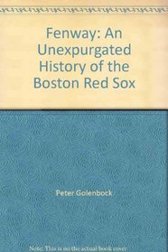 Fenway: An Unexpurgated History of the Boston Red Sox