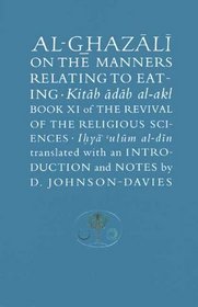 Al-Ghazali on the Manners Relating to Eating : Book XI of the Revival of the Religious Sciences (Ghazali Series)