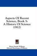 Aspects Of Recent Science, Book 5: A History Of Science (1912)