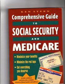 The Comprehensive Guide to Social Security and Medicare: Maximize Your Benefits, Minimize the Red Tape, Get Everything You Deserve