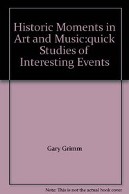 Historic Moments in Art and Music:quick Studies of Interesting Events